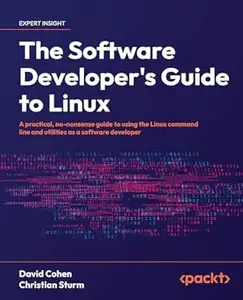 The Software Developer's Guide to Linux: A practical, no-nonsense guide to using the Linux command line and utilities