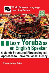 Learn Yoruba as an English Speaker: 6 Month Structured Phraseological Approach to Conversational Fluency