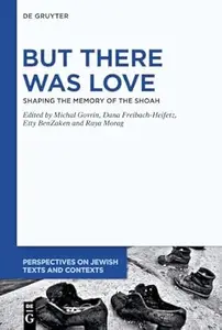 But There Was Love: Shaping the Memory of the Shoah