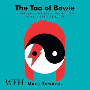 The Tao of Bowie: 10 Lessons from David Bowie's Life to Help You Live Yours [Audiobook]