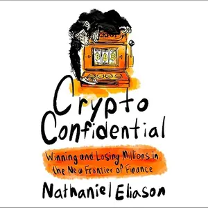 Crypto Confidential: Winning and Losing Millions in the New Frontier of Finance [Audiobook]