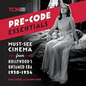 Pre-Code Essentials: Must-See Cinema from Hollywood's Untamed Era, 1930-1934 [Audiobook]