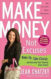 Make Money, Not Excuses: Wake Up, Take Charge, and Overcome Your Financial Fears Forever