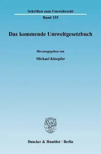 Das kommende Umweltgesetzbuch: Tagungsband zur Fachtagung »Auf dem Weg zum Umweltgesetzbuch« des Forschungszentrums Umweltrecht