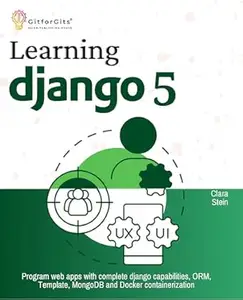 Learning Django 5: Program web apps with complete django capabilities, ORM, Template, MongoDB and Docker containerization