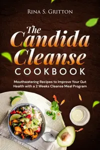 The Candida Cleanse Cookbook: Mouthwatering Recipes to Improve Your Gut Health with a 2 Weeks Cleanse Meal Program