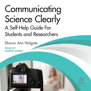 Communicating Science Clearly: A Self-Help Guide For Students and Researchers [Audiobook]