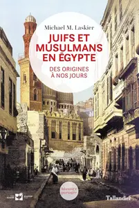 Michael M. Laskier, "Juifs et musulmans en Egypte : Des origines à nos jours"