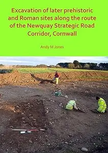 Excavation of Later Prehistoric and Roman Sites along the Route of the Newquay Strategic Road Corridor, Cornwall