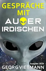 Gespräche mit Außerirdischen: Was mir Aliens alles erklärt und gezeigt haben