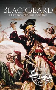 Blackbeard: A Life from Beginning to End