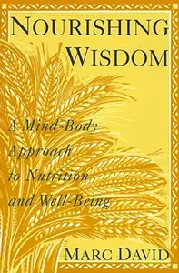 Nourishing Wisdom: A Mind-Body Approach to Nutrition and Well-Being