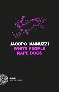 Jacopo Iannuzzi - White People Rape Dogs