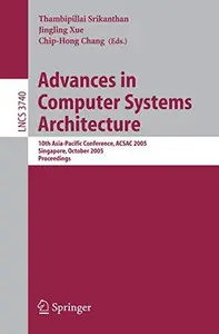 Advances in Computer Systems Architecture: 10th Asia-Pacific Conference, ACSAC 2005, Singapore, October 24-26, 2005. Proceeding