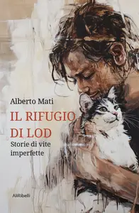 Il rifugio di Lod. Storie di vite imperfette - Alberto Mati