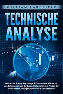 TECHNISCHE ANALYSE - Das 1x1 der Trading Psychologie & Chartanalyse: Wie Sie mit den Optionsstrategien der Super-Erfolgreichen