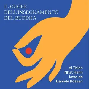 «Il cuore dell'insegnamento del Buddha: Trasformare la sofferenza in pace, gioia e libertà» by Bossari Daniele