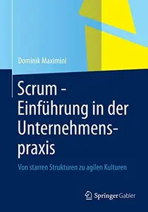 Scrum - Einführung in der Unternehmenspraxis: Von starren Strukturen zu agilen Kulturen