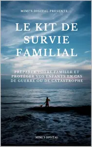 Collectif, "Le kit de survie familial : Guide de preparation en cas de guerre ou de catastrophe"