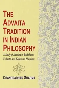 Advaita Tradition in Indian Philosophy: A Study of Advaita in Buddhism, Vedanta & Kashmira Shaivism