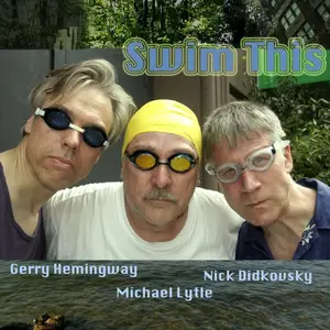 Gerry Hemingway, Michael Lytle, Nick Didkovsky - Swim This (2006)