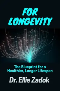 For Longevity: The Blueprint for a Healthier, Longer Lifespan