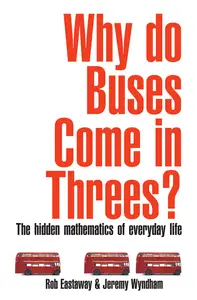 Why Do Buses Come in Threes?: The Hidden Maths of Everyday Life