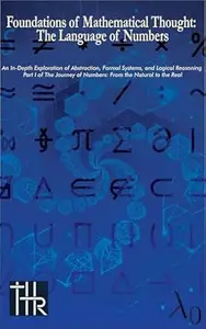 Foundations of Mathematical Thought: The Language of Numbers: An In-Depth Exploration of Abstraction, Formal Systems, and