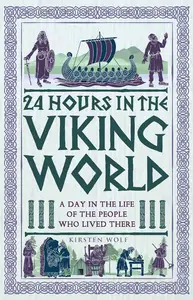 24 Hours in the Viking World: A Day in the Life of the People Who Lived There