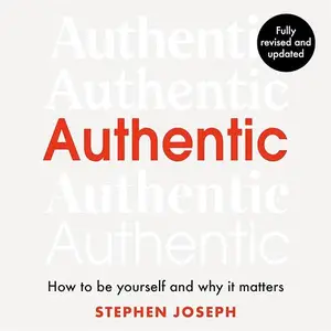 Authentic: How to Be Yourself and Why it Matters, Revised and Updated Edition [Audiobook]
