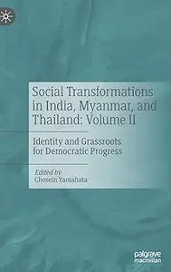 Social Transformations in India, Myanmar, and Thailand: Volume II: Identity and Grassroots for Democratic Progress