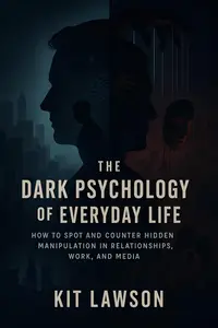The Dark Psychology of Everyday Life