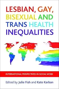 Lesbian, Gay, Bisexual and Trans Health Inequalities: International Perspectives in Social Work