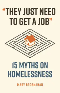 "They Just Need to Get a Job": 15 Myths on Homelessness (Myths Made in America)