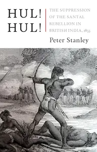 Hul! Hul!: The Suppression of the Santal Rebellion in Bengal, 1855
