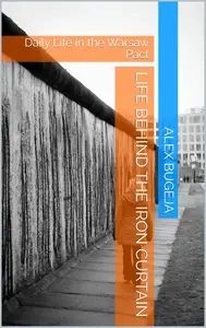 Life behind the Iron Curtain: Daily Life in the Warsaw Pact
