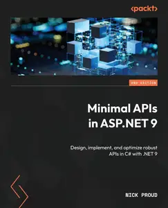 Minimal APIs in ASP.NET 9: Design, implement, and optimize robust APIs in C# with .NET 9