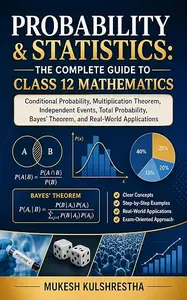 Probability & Statistics:The Complete Guide to Class 12 Mathematics: Conditional Probability, Multiplication Theorem