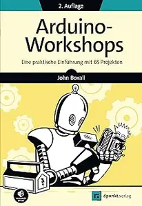 Arduino-Workshops: Eine praktische Einführung mit 65 Projekten (Edition Make:) (German Edition)
