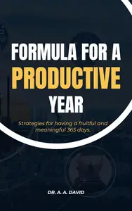 Strategies For A Productive Year: Formula For A Productive Year: strategies to having a fruitful and meaningful 365 days.