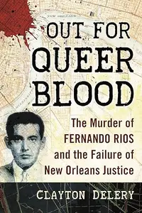 Out for Queer Blood: The Murder of Fernando Rios and the Failure of New Orleans Justice