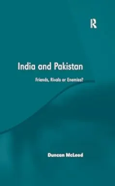 India and Pakistan: Friends, Rivals or Enemies?