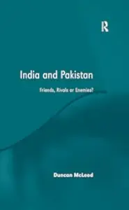 India and Pakistan: Friends, Rivals or Enemies?