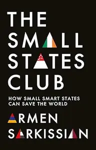 The Small States Club: How Small Smart States Can Save the World