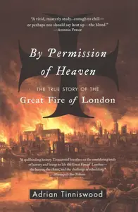 By Permission of Heaven: The True Story of the Great Fire of London