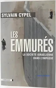 Les emmurés : La société israélienne dans l'impasse - Sylvain Cypel