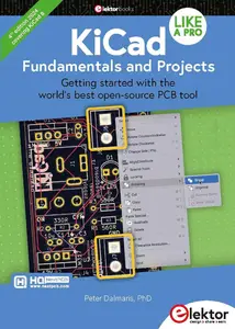 KiCad Like A Pro – Fundamentals and Projects: Getting started with the world's best open-source PCB tool