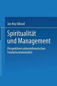 Spiritualität und Management: Betrachtungen zum selbsttransformatorischen Fundamentalwandel von Individuen und Organisationen