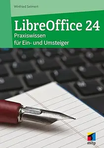 LibreOffice 24: Praxiswissen für Ein- und Umsteiger