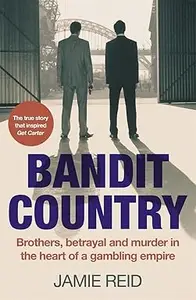 Bandit Country: Brothers, Betrayal, and Murder in the Heart of a Gambling Empire